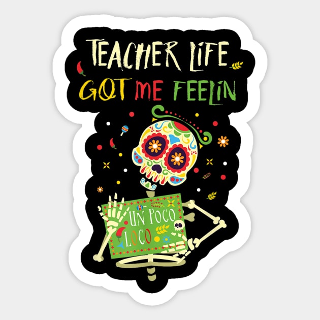 Teacher life got me feelin un poco loco - Day of dead Sticker by Vicenta Aryl